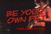 Be Your Own Pet - 'Thresher's Flail'