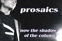 The Prosaics - Now The Shadow Of The Column