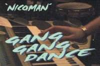 Gang Gang Dance - Nicoman
